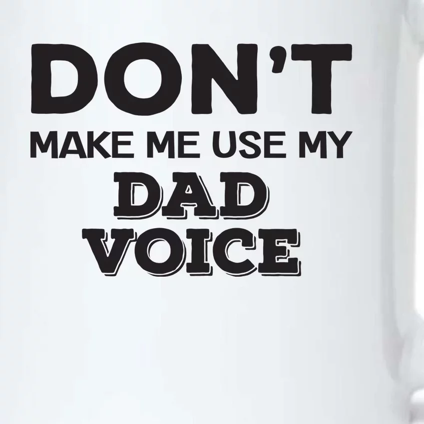 Dont Make Me Use My Dad Voice Black Color Changing Mug