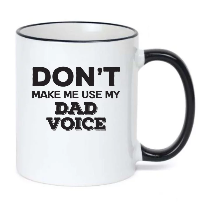 Dont Make Me Use My Dad Voice Black Color Changing Mug