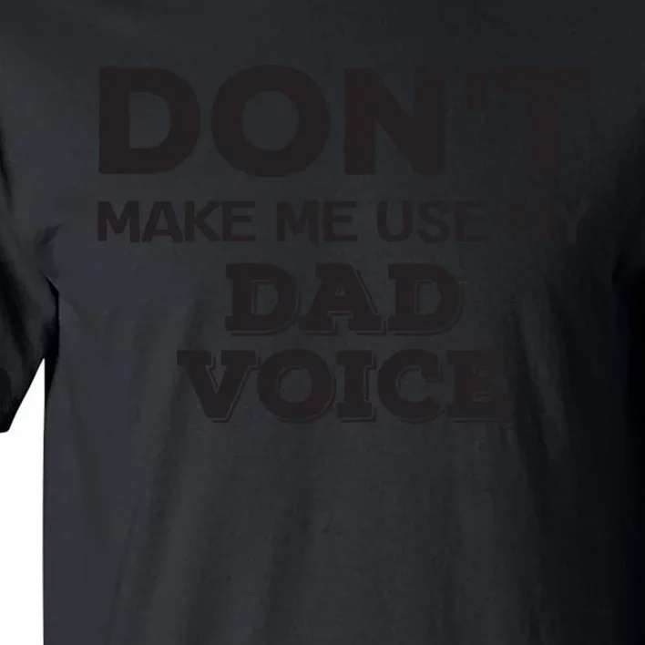 Dont Make Me Use My Dad Voice Tall T-Shirt