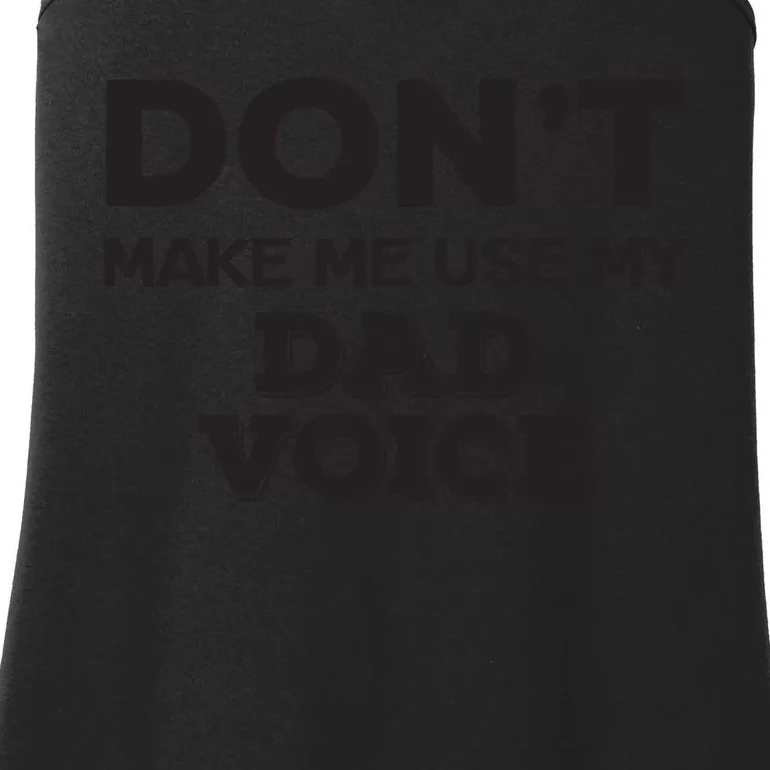 Dont Make Me Use My Dad Voice Ladies Essential Tank