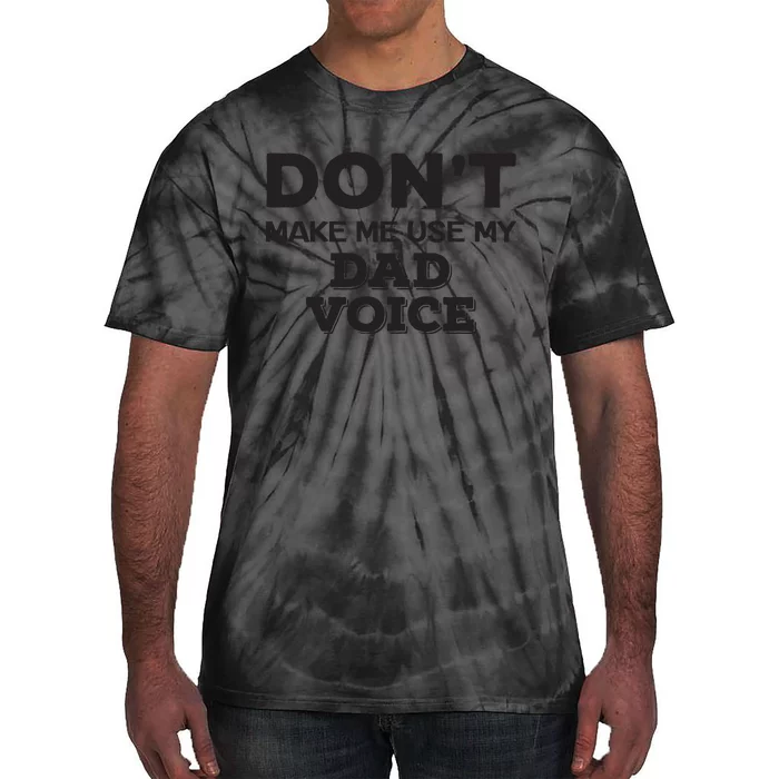 Dont Make Me Use My Dad Voice Tie-Dye T-Shirt