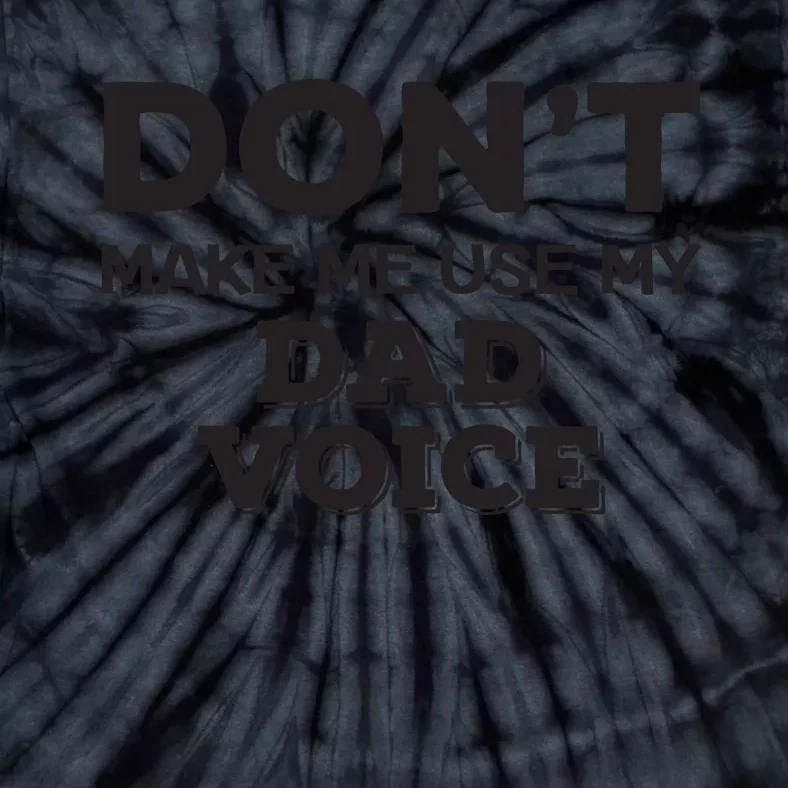 Dont Make Me Use My Dad Voice Tie-Dye T-Shirt