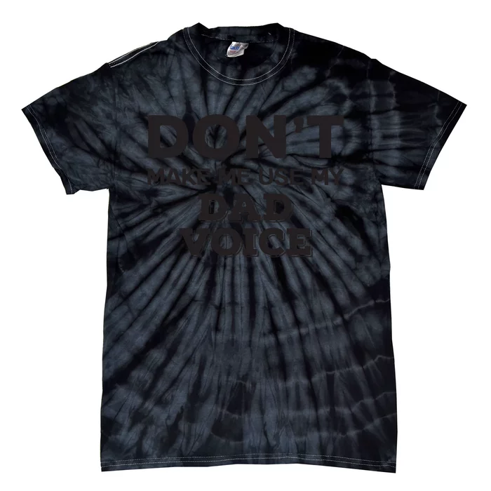 Dont Make Me Use My Dad Voice Tie-Dye T-Shirt