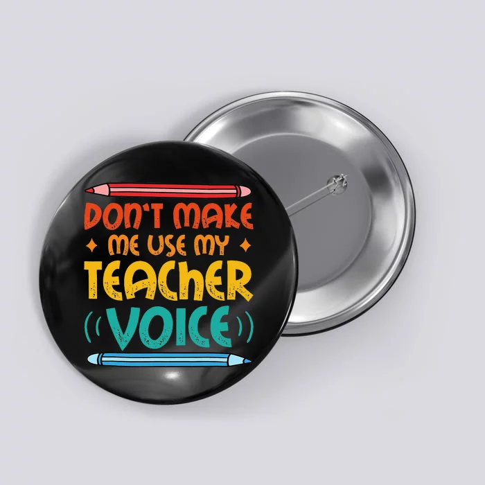 Dont Make Me Use My Teacher Voice Daycare Teacher Button