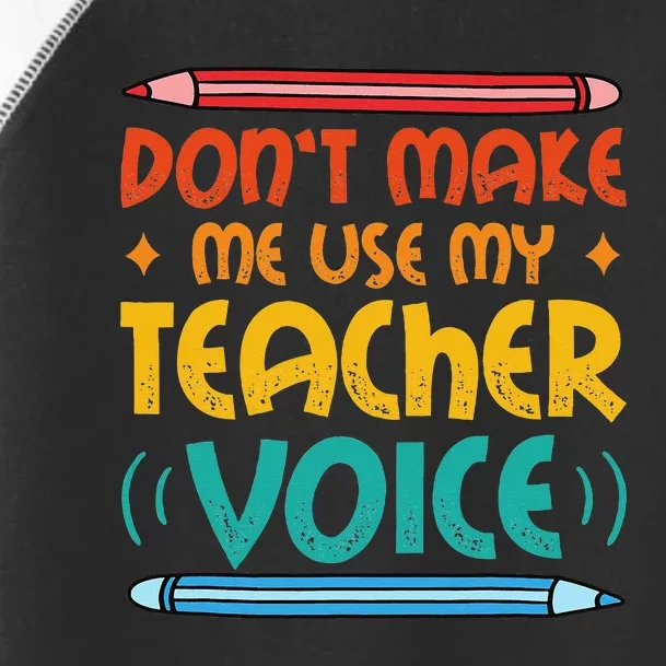 Dont Make Me Use My Teacher Voice Daycare Teacher Toddler Fine Jersey T-Shirt