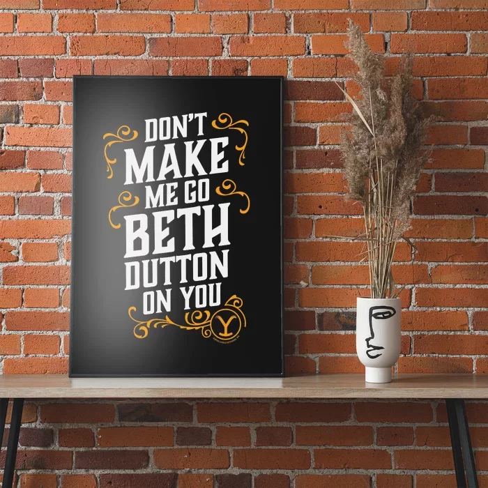 Dont Make Me Go Beth_ Dutton_ On You Poster