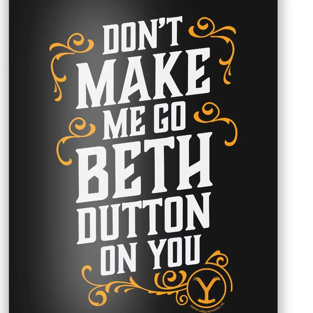 Dont Make Me Go Beth_ Dutton_ On You Poster