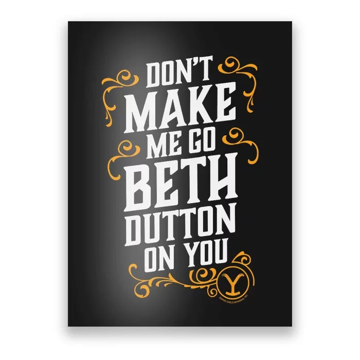 Dont Make Me Go Beth_ Dutton_ On You Poster