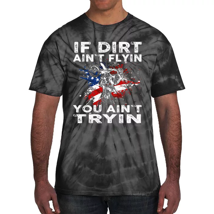 Dirtbike Motocross Mx If Dirt Aint Flyin You Aint Tryin Us Tie-Dye T-Shirt