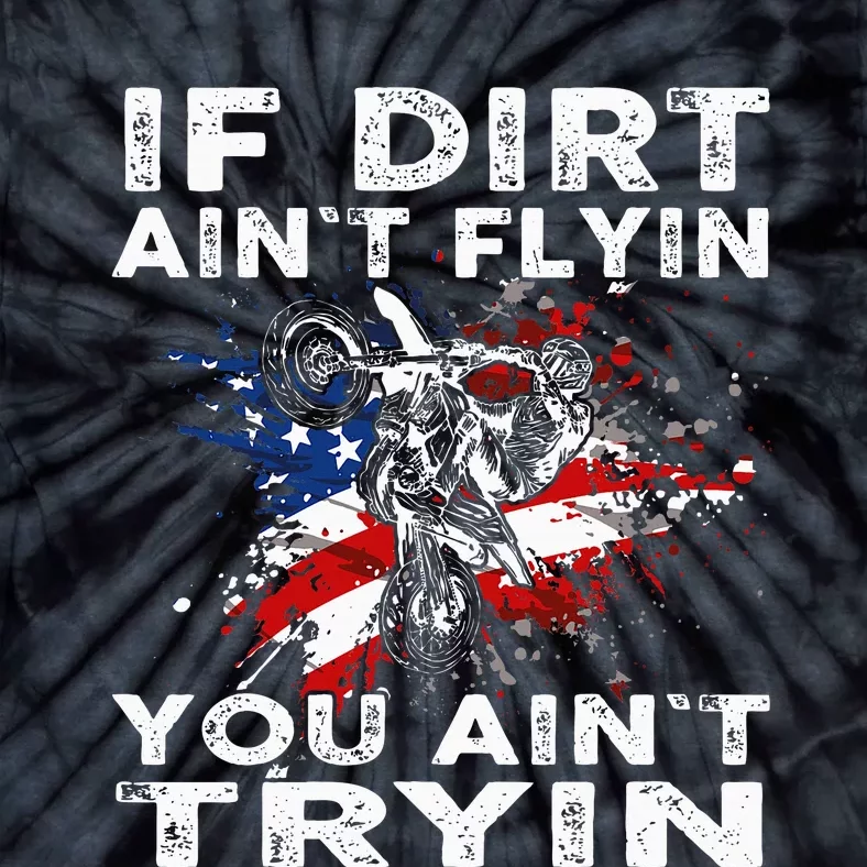 Dirtbike Motocross Mx If Dirt Aint Flyin You Aint Tryin Us Tie-Dye T-Shirt