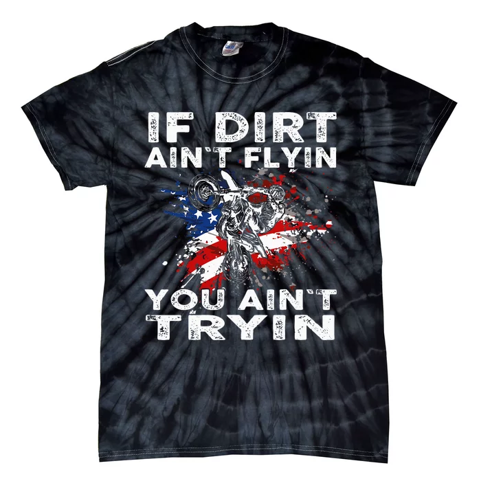 Dirtbike Motocross Mx If Dirt Aint Flyin You Aint Tryin Us Tie-Dye T-Shirt