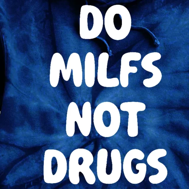 Do MILFS Not Drugs Funny MILF Humor Tie Dye Hoodie