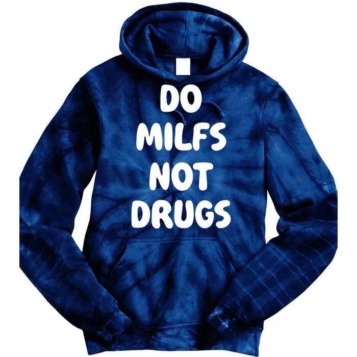 Do MILFS Not Drugs Funny MILF Humor Tie Dye Hoodie