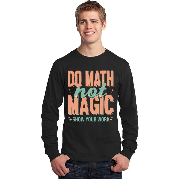 Do Math Not Show Your Work Magic Show Tall Long Sleeve T-Shirt