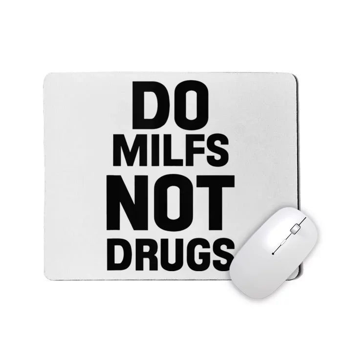 Do Milfs Not Drugs Love Milf Hot Moms Mousepad