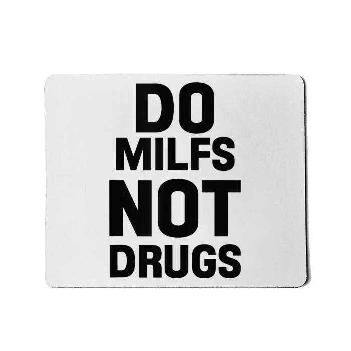 Do Milfs Not Drugs Love Milf Hot Moms Mousepad