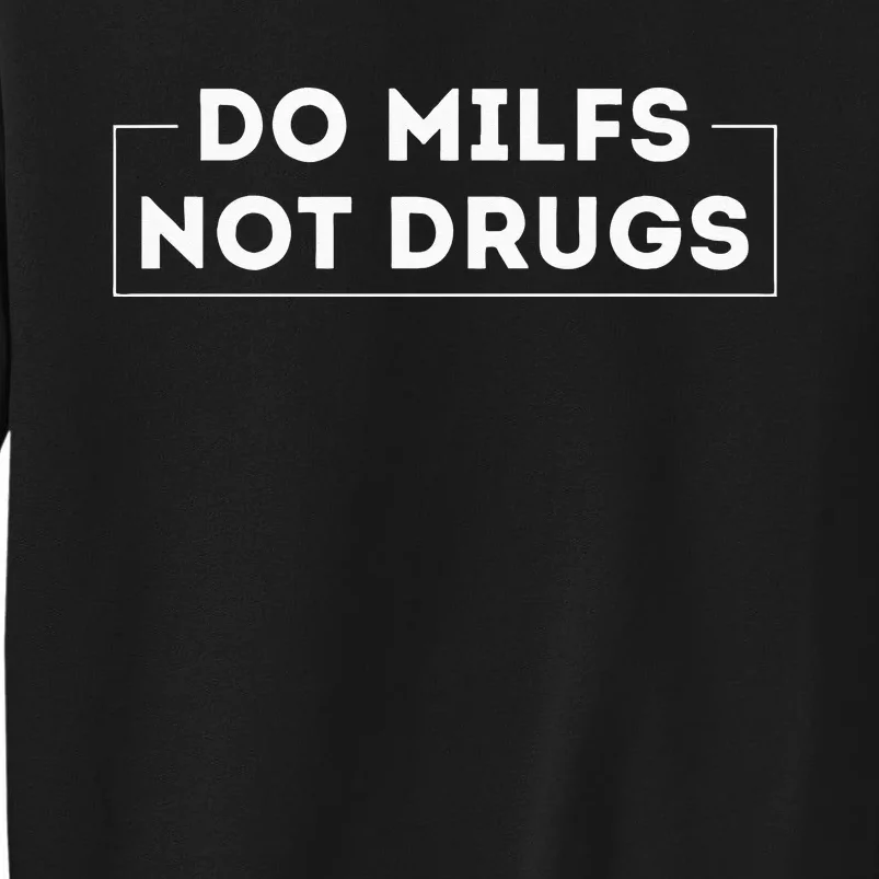 Do Milfs Not Drugs Tall Sweatshirt