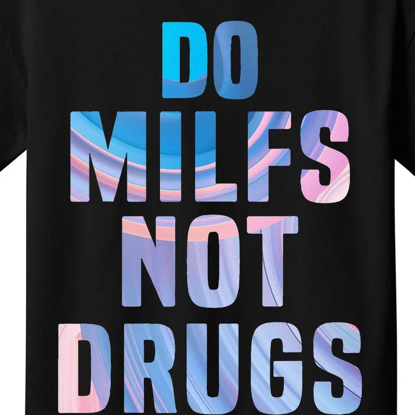 Do Milfs Not Drugs Kids T-Shirt