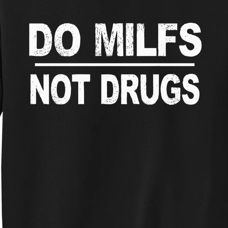 Do Milfs Not Drugs Tall Sweatshirt