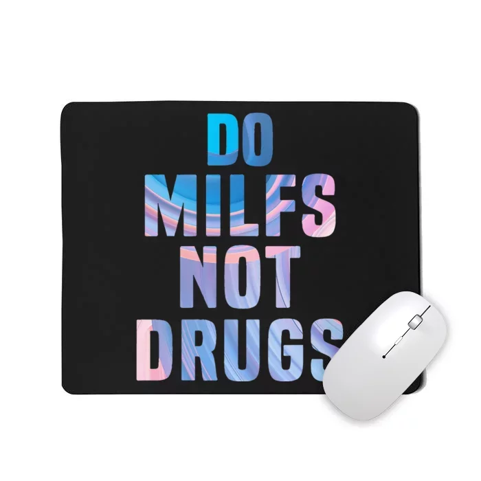 Do Milfs Not Drugs Mousepad