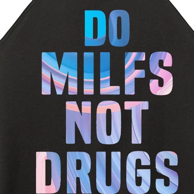 Do Milfs Not Drugs Women’s Perfect Tri Rocker Tank