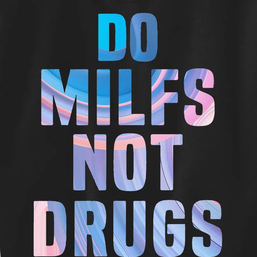 Do Milfs Not Drugs Kids Sweatshirt