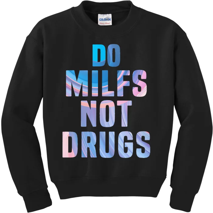 Do Milfs Not Drugs Kids Sweatshirt