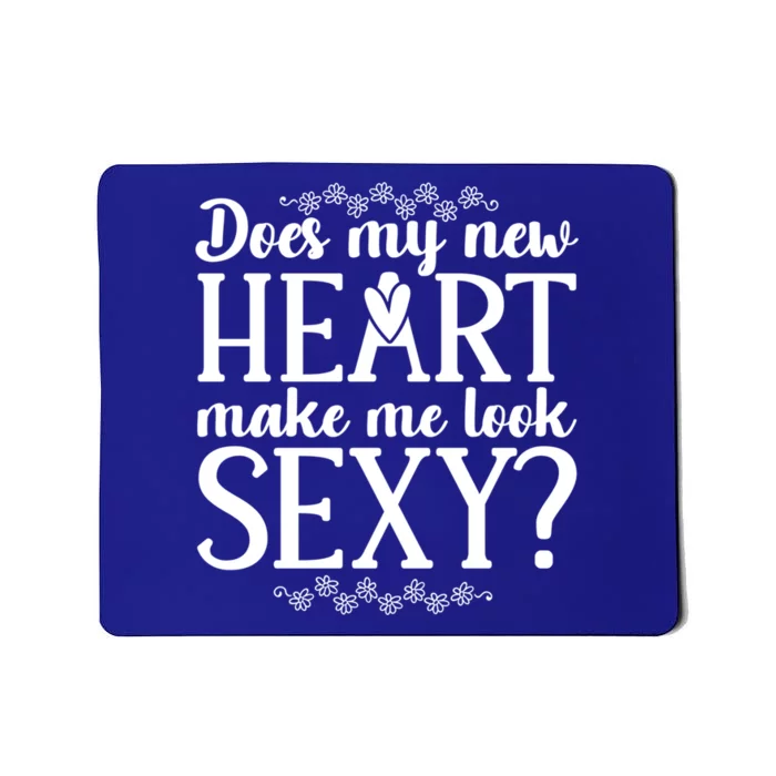 Does My New Heart Make Me Look Sexy? Open Heart Surgery Gift Mousepad