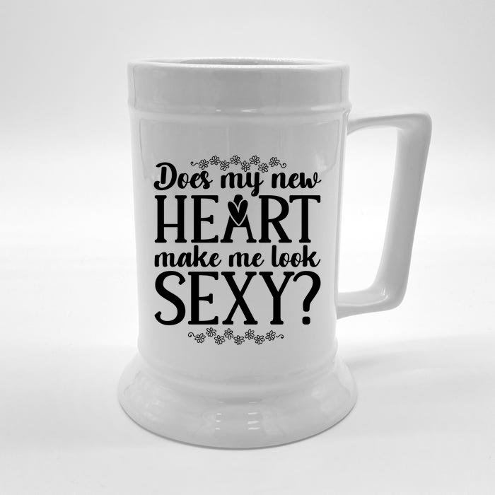 Does My New Heart Make Me Look Sexy? Open Heart Surgery Gift Front & Back Beer Stein