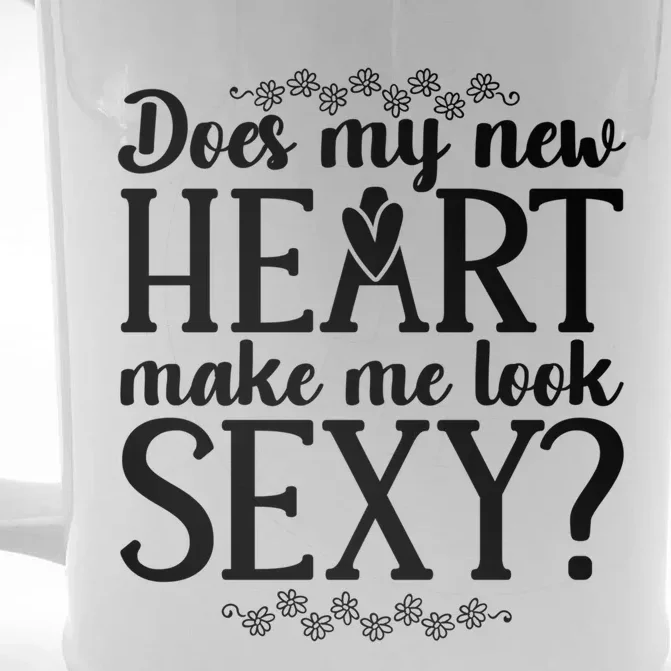 Does My New Heart Make Me Look Sexy? Open Heart Surgery Gift Front & Back Beer Stein