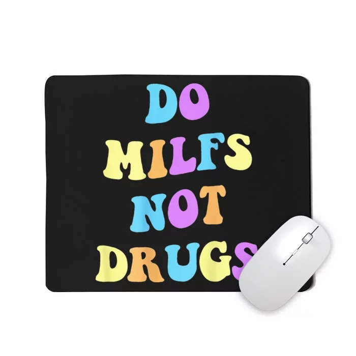 DO MILFS NOT DRUGS Mousepad