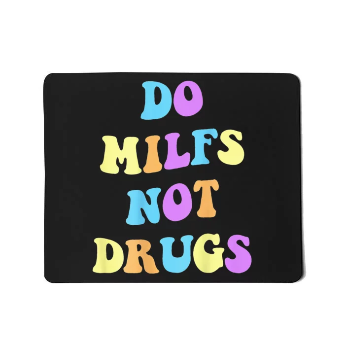 DO MILFS NOT DRUGS Mousepad