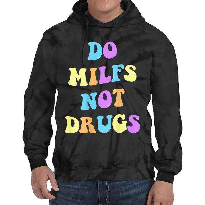 DO MILFS NOT DRUGS Tie Dye Hoodie