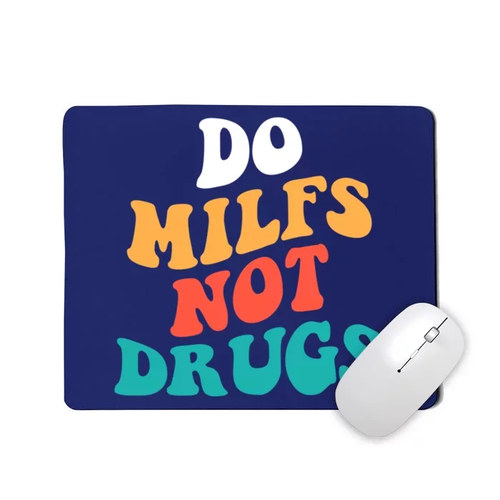 Do milfs not drugs funny Milf Mousepad