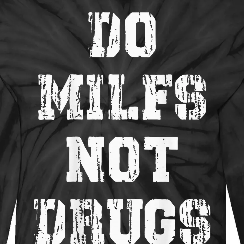 Do Milfs Not Drugs Tie-Dye Long Sleeve Shirt