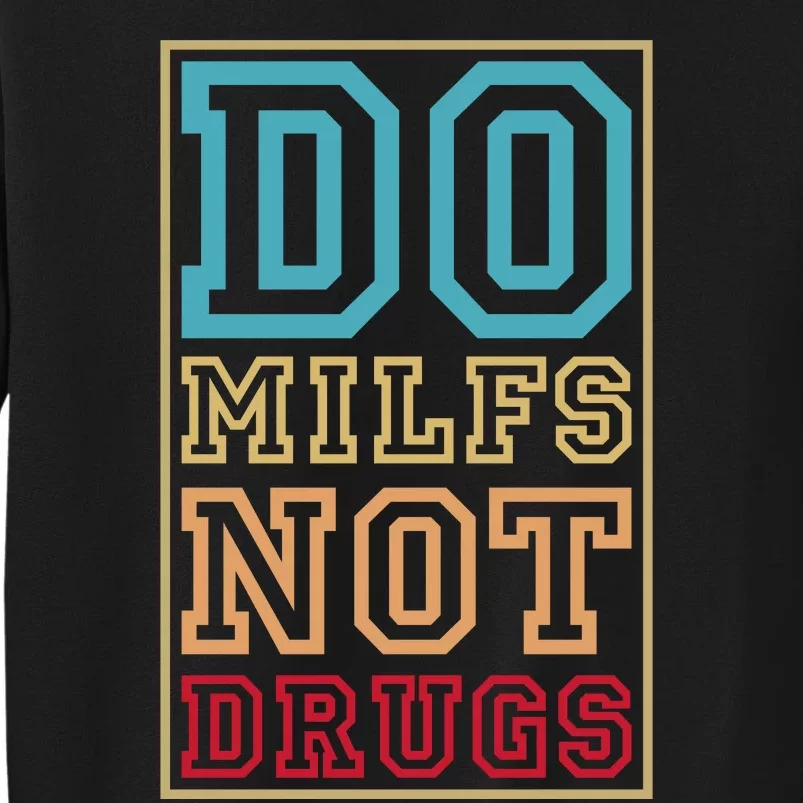 Do MILFs Not Drugs Funny Tall Sweatshirt