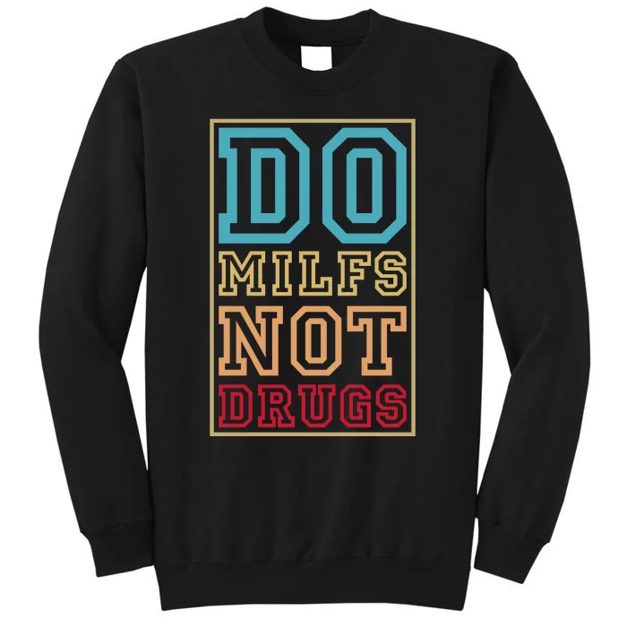 Do MILFs Not Drugs Funny Tall Sweatshirt