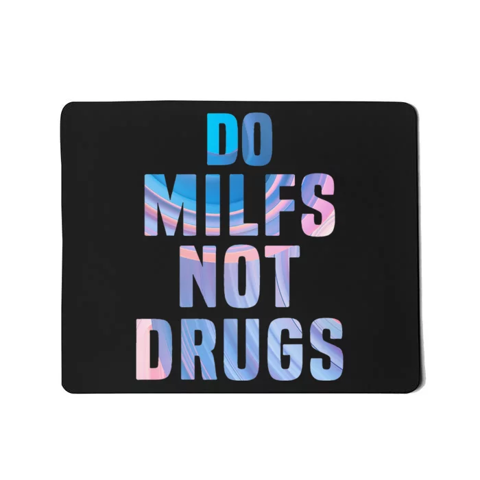 Do Milfs Not Drugs Mousepad