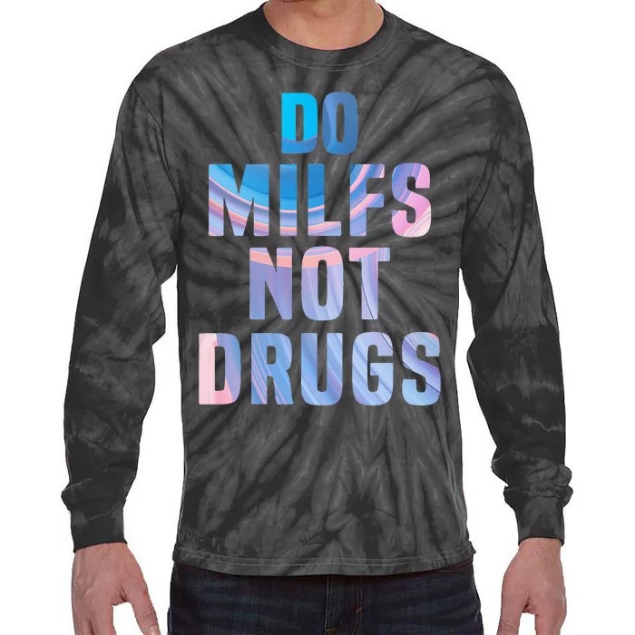 Do Milfs Not Drugs Tie-Dye Long Sleeve Shirt