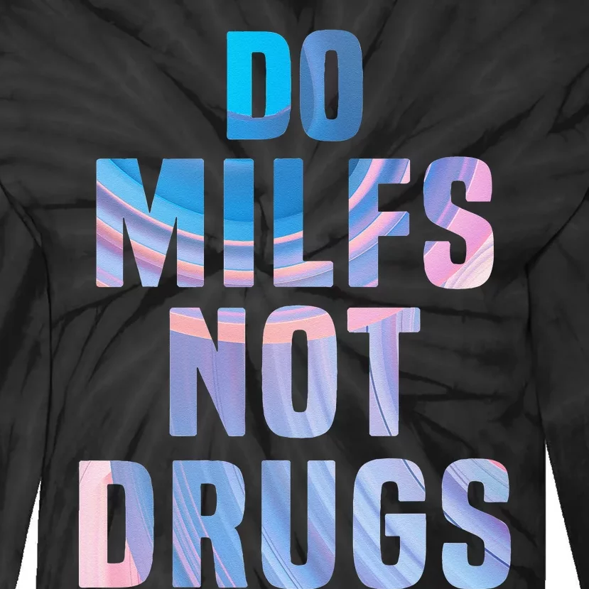 Do Milfs Not Drugs Tie-Dye Long Sleeve Shirt