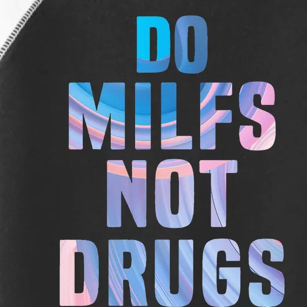 Do Milfs Not Drugs Toddler Fine Jersey T-Shirt