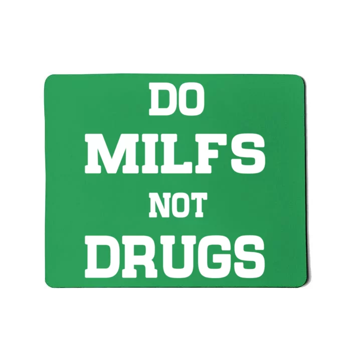 Do Milfs Not Drugs Mousepad