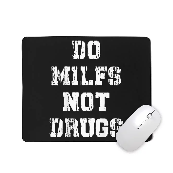 Do Milfs Not Drugs Funny Mousepad