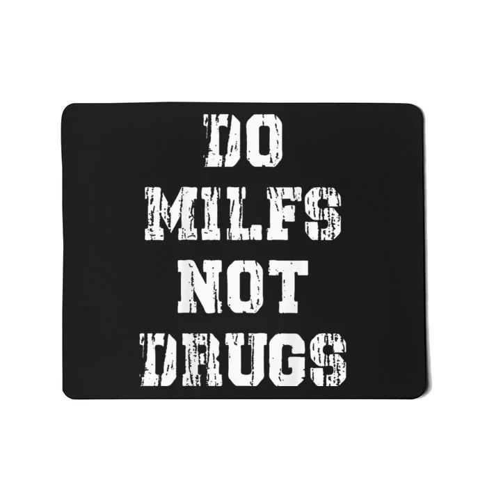 Do Milfs Not Drugs Funny Mousepad