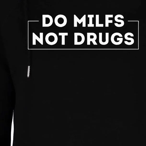 Do Milfs Not Drugs Womens Funnel Neck Pullover Hood