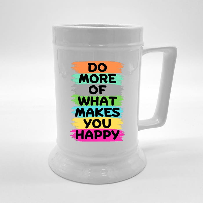 Do More Of What Makes You Happy Funny Front & Back Beer Stein