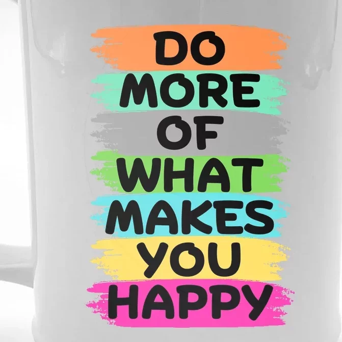 Do More Of What Makes You Happy Funny Front & Back Beer Stein