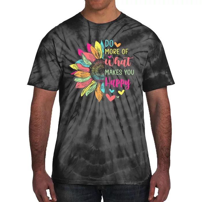 Do More of What Makes You Happy Positive Quotes Flower Gifts Tie-Dye T-Shirt