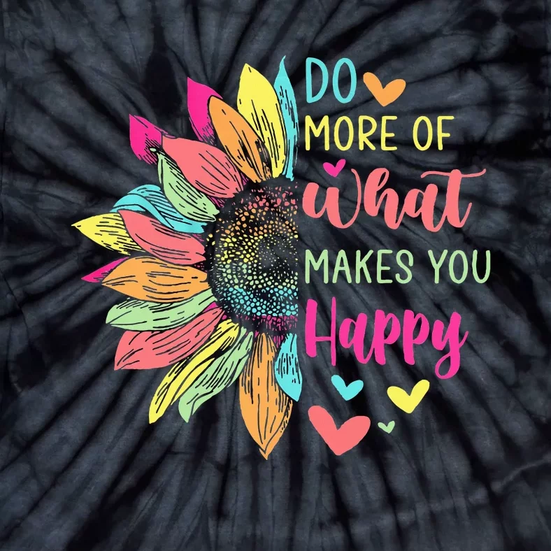 Do More of What Makes You Happy Positive Quotes Flower Gifts Tie-Dye T-Shirt