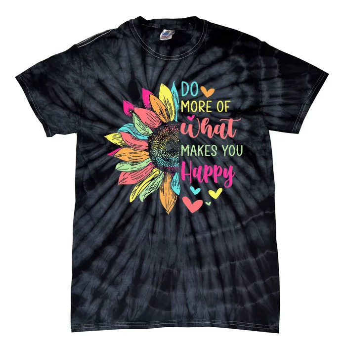 Do More of What Makes You Happy Positive Quotes Flower Gifts Tie-Dye T-Shirt